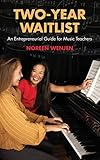 Two-Year Waitlist: An Entrepreneurial Guide for Music Teachers by 