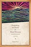 Forgetting the Alamo, Or, Blood Memory: A Novel (Chicana Matters Series) by Emma Pérez