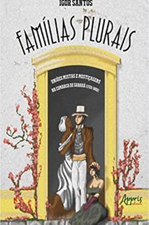 Livro Famílias Plurais: Uniões Mistas e Mestiçagens na Comarca de Sabará (1720-1800)