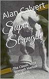 Super Strength: The Classic 1924 Strength Manual (Abridged)
