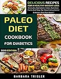 Paleo Diet Cookbook For Diabetics: Delicious Recipes For A Healthy Weight Loss (Includes Alphabetic by Barbara Trisler