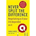 Never Split the Difference: Negotiating As If Your Life Depended On It