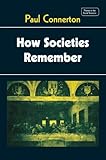 How Societies Remember (Themes in the Social Sciences)