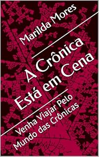 Livro A Crônica Está em Cena: Venha Viajar Pelo Mundo das Crônicas