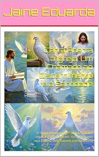 Livro Carta Aberta à Igreja: Um Chamado ao Discernimento e à Santidade: O Templo Desordenado: Quando Espíritos Enganadores se Infiltram - O Espírito Santo ou o Engano? Um Chamado à Verdadeira Fé