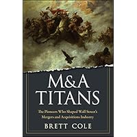 M&A Titans: The Pioneers Who Shaped Wall Street's Mergers and Acquisitions Industry