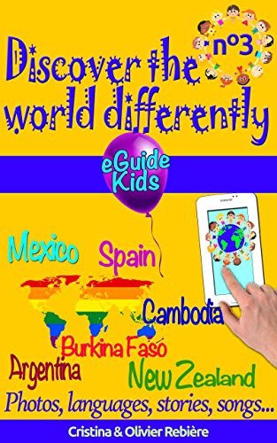 Discover the world differently nÂ°3: Travel with your child and open his/her mind! Argentina, Mexico, Spain, Cambodia, Burkina Faso, New Zealand (eGuide Kids Book 8)