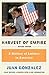 Harvest of Empire: A History of Latinos in America - Book by Juan Gonzalez