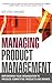 Managing Product Management: Empowering Your Organization to Produce Competitive Products and Brands