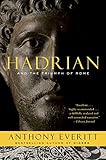 Hadrian and the Triumph of Rome by Anthony Everitt