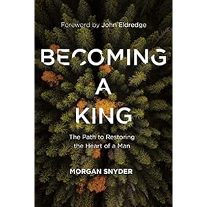 Becoming a King: The Path to Restoring the Heart of a Man