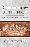 Still Hungry at the Feast: Eucharistic Justice in the Midst of Affliction by