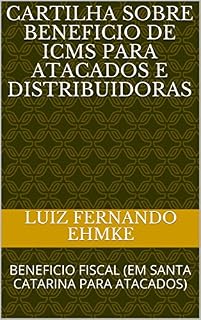 Livro CARTILHA SOBRE BENEFICIO DE ICMS PARA ATACADOS E DISTRIBUIDORAS: BENEFICIO FISCAL (EM SANTA CATARINA PARA ATACADOS)