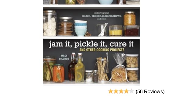 Jam It Pickle It Cure It And Other Cooking Projects A Cookbook