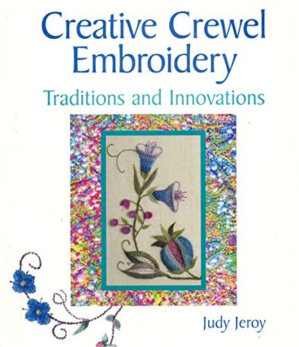 Creative Crewel Embroidery: Traditions and Innovations by Judy Jeroy (Hardcover - Dec 31, 1899)