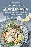 Flavors of the World - Scandinavia: The Mysteries of New Scandinavian Cooking Revealed by Nancy Silverman