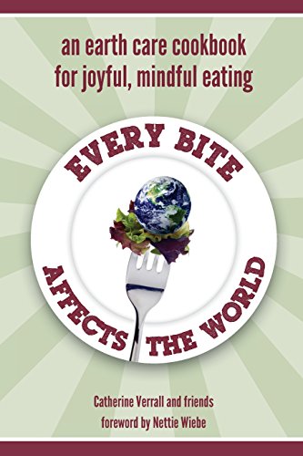 [EBOOK] Every Bite Affects the World: an Earth Care Cookbook for Joyful, Mindful Eating [D.O.C]