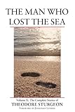 The Man Who Lost the Sea: Volume X: The Complete Stories of Theodore Sturgeon: 10