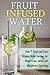 INFUSED WATER 2nd Edition: Quick & Easy Vitamin Water Recipes for: Weight Loss, Detox, & Fast Metabolism (Lose Weight, Lose Weight Fast, Water, Weight ... Water Recipes, Vitality, Water Book 1)