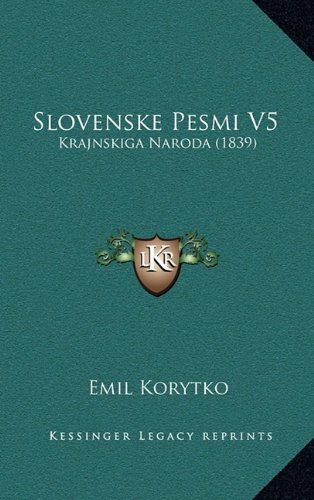 Slovenske Pesmi V5: Krajnskiga Naroda (1839) (Slovene Edition)