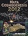 Maya Cosmogenesis 2012: The True Meaning of the Maya Calendar End-Date