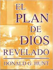 El Plan De Dios Revelado Spanish Edition Donald G Hunt 9781930992023 Amazon Com Books