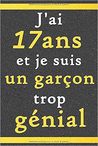 J Ai 17 Ans Et Je Suis Un Garcon Trop Genial Citation Positive Cadeau D Anniversaire Pour Les Garcons De 17 Ans Original Appreciation Pour Garcon Carnet De Notes Agenda Ou