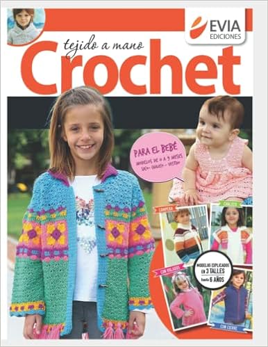 Amazon - Tejido a mano crochet: Modelos para bebés y niños desde 0 meses  hasta 6 años (Tejido 2 Agujas, Crochet Y Otras Tecnicas) (Spanish Edition):  EDICIONES, EVIA: 9798515768676: Books