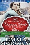 A Headstrong Christmas Bride for the Lonely Father: Mail Order Bride Historical Romance (The Twelve by Emma Morgan