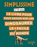 Le livre pour tout savoir sur les dinosaures le + facile du monde : 6-10 ans by 