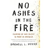 No Ashes in the Fire: Coming of Age Black and Free in America