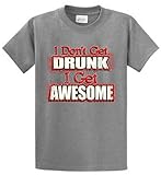 I DON'T GET DRUNK, GET AWESOME Printed Tee Shirt