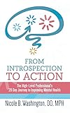From Introspection to Action: The High-Level Professional's 28 Day Journey to Improving Mental Healt by Dr. Nicole Washington
