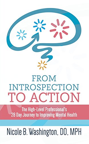 From Introspection to Action: The High-Level Professional's 28 Day Journey to Improving Mental Healt by Dr. Nicole Washington