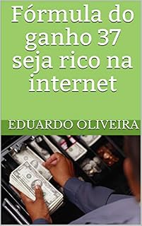 Livro Fórmula do ganho 37 seja rico na internet: O caminho a ser trilhado para a riqueza. (Empreendedor Digital Livro 1)