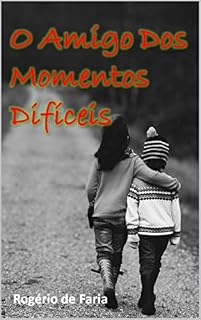 Livro O AMIGO DOS MOMENTOS DIFÍCEIS (Mensagem Livro 1)
