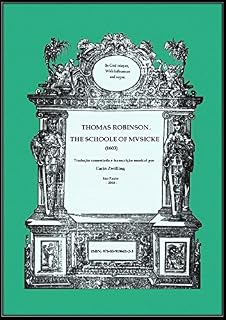 Livro Thomas Robinson, The Schoole of Musicke (1603): Tradução comentada e transcrição musical por Carin Zwilling