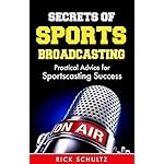 Secrets of Sports Broadcasting: Practical Advice for Sportscasting Success
