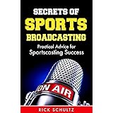 Secrets of Sports Broadcasting: Practical Advice for Sportscasting Success