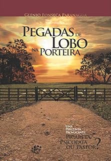 Livro Pegadas de Lobo na Porteira: Uma Pergunta Provocante: Picareta, Psicopata ou Pastor?
