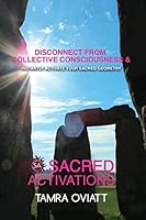 Sacred Activations: Disconnect from Collective Consciousness and Instantly Activate Your Sacred Geometry 0989633225 Book Cover