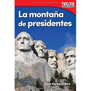 La montaña de presidentes (Mountain of Presidents) (Spanish Version) (TIME FOR KIDS® Nonfiction Readers) (Spanish Edition)