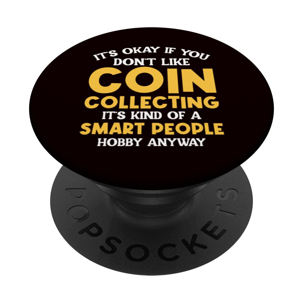 Coin Collector - It's Kind Of A Smart People Hobby Anyway PopSockets Swappable PopGrip