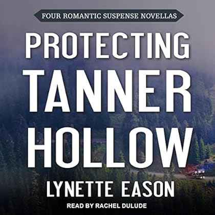 Protecting Tanner Hollow: Four Romantic Suspense Novellas Protecting Tanner Hollow: Four Romantic Suspense Novellas