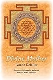 Divine Mother: Devotional Offerings for the Sacred Feminine within All Beings by Ivonne Delaflor
