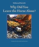Why Did You Leave the Horse Alone? by Mahmoud Darwish, Jeffrey Sacks
