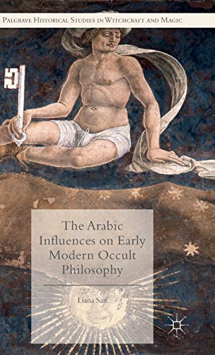 The Arabic Influences on Early Modern Occult Philosophy (Palgrave Historical Studies in Witchcraft a by Liana Saif
