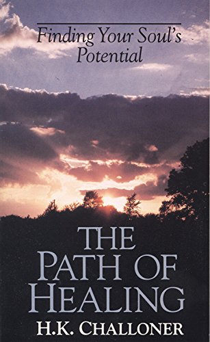 The Path of Healing: Finding Your Soul's Potential by H K Challoner