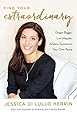 Find Your Extraordinary: Dream Bigger, Live Happier, Achieve Success on Your Own Terms