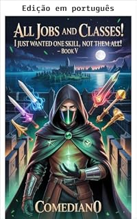 Livro Todas as profissões e classes! Eu só queria uma habilidade, não todas elas! (LITRPG/PROGRESSÃO ÉPICA)